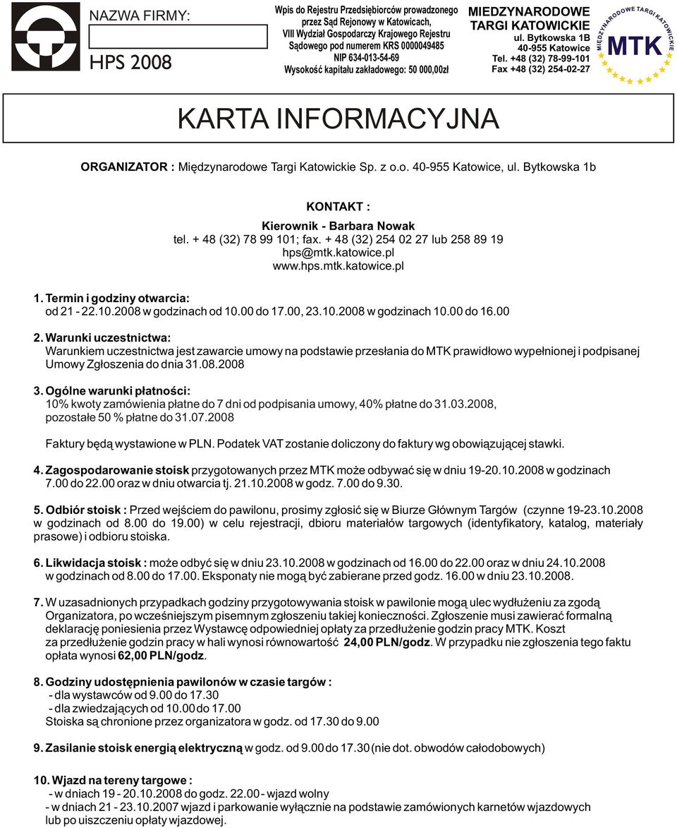 00 do 16.00. Warunki uczestnictwa: Warunkiem uczestnictwa jest zawarcie umowy na podstawie przes³ania do MTK prawid³owo wype³nionej i podpisanej Umowy Zg³oszenia do dnia 31.08.008 3.