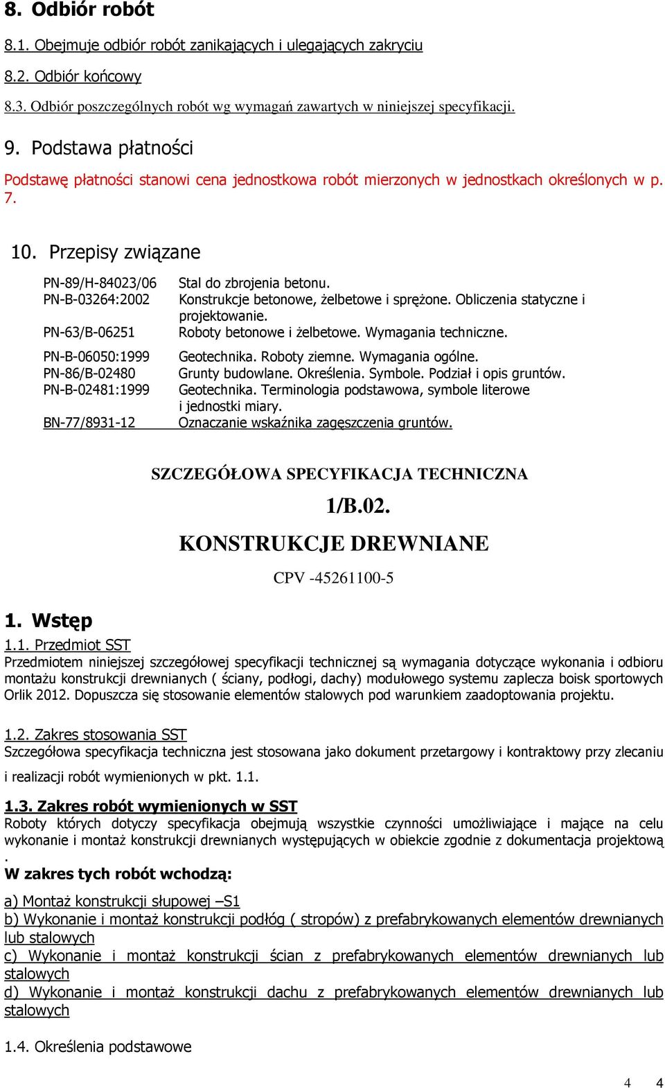 Przepisy związane PN-89/H-84023/06 PN-B-03264:2002 PN-63/B-06251 PN-B-06050:1999 PN-86/B-02480 PN-B-02481:1999 BN-77/8931-12 Stal do zbrojenia betonu. Konstrukcje betonowe, Ŝelbetowe i spręŝone.