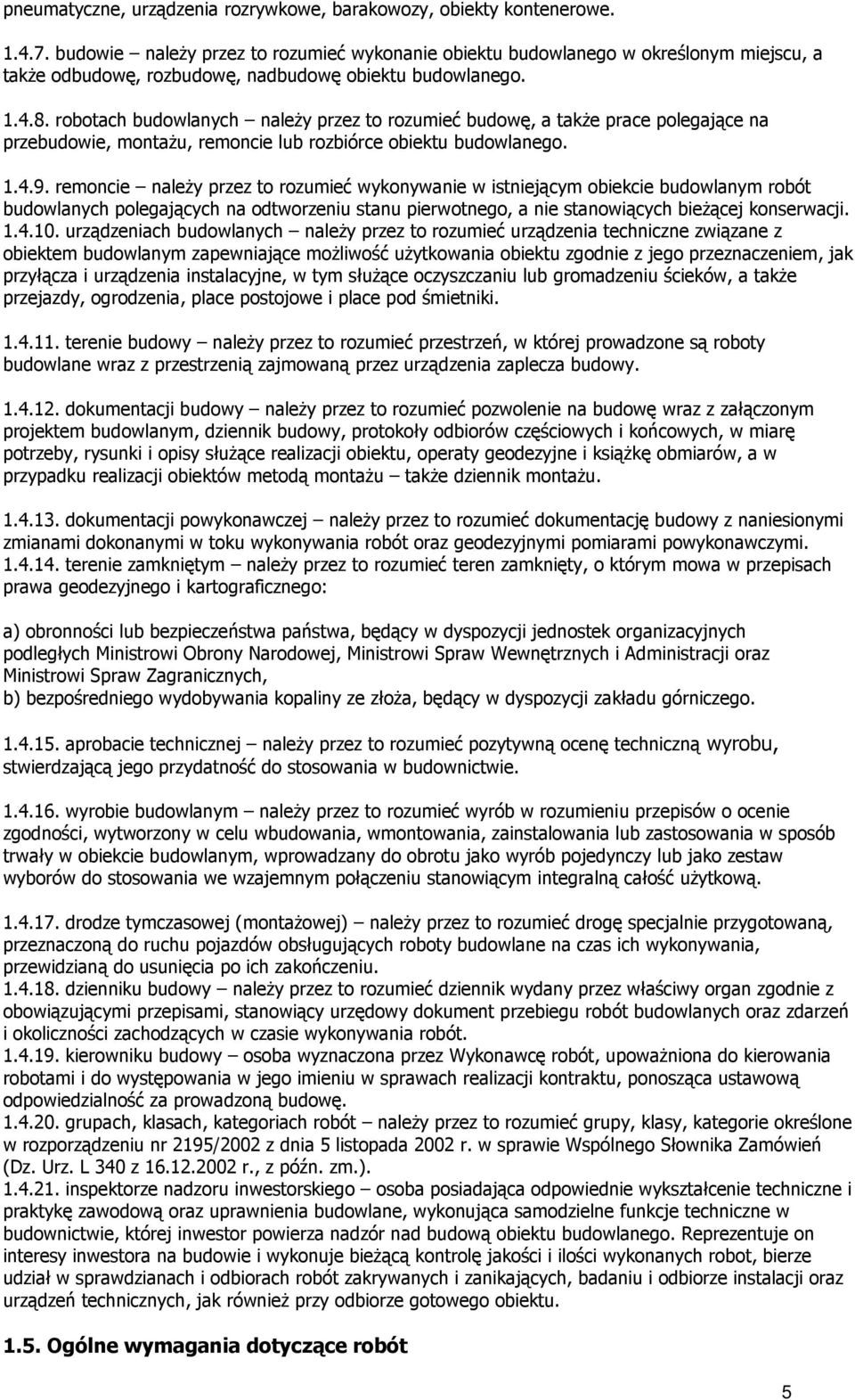 robotach budowlanych naleŝy przez to rozumieć budowę, a takŝe prace polegające na przebudowie, montaŝu, remoncie lub rozbiórce obiektu budowlanego. 1.4.9.