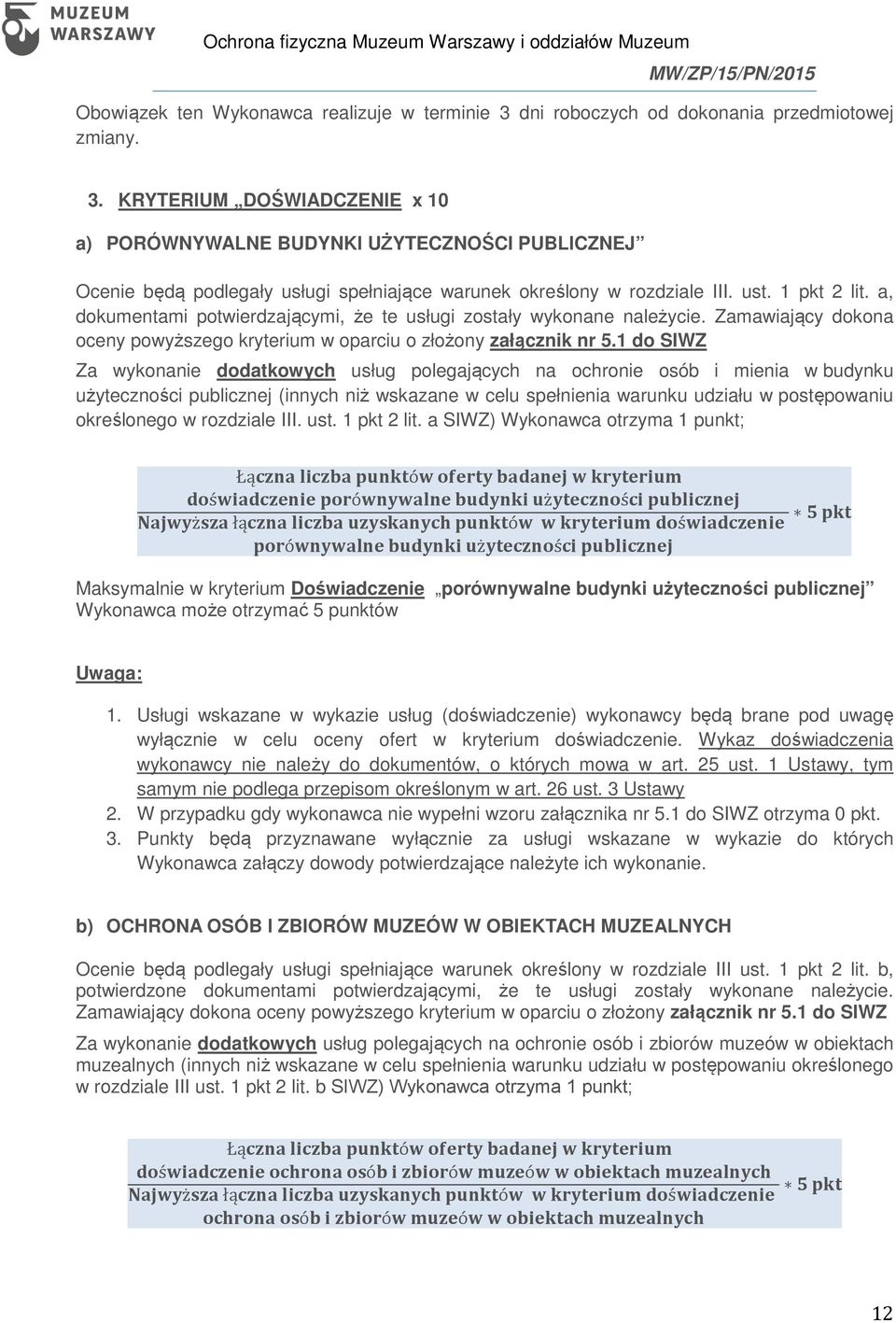 1 do SIWZ Za wykonanie dodatkowych usług polegających na ochronie osób i mienia w budynku użyteczności publicznej (innych niż wskazane w celu spełnienia warunku udziału w postępowaniu określonego w