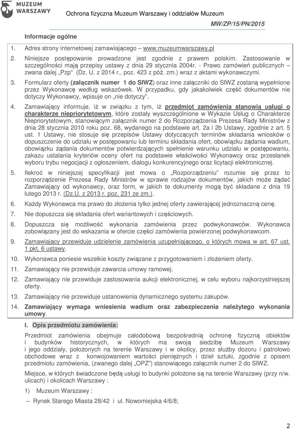 z 2014 r., poz. 423 z póź. zm.) wraz z aktami wykonawczymi. 3. Formularz oferty (załącznik numer 1 do SIWZ) oraz inne załączniki do SIWZ zostaną wypełnione przez Wykonawcę według wskazówek.