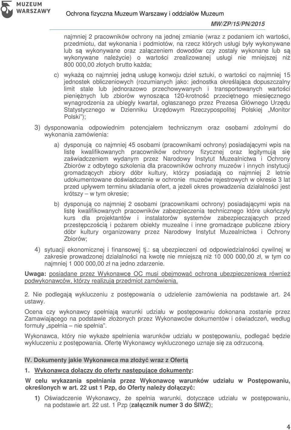 wartości co najmniej 15 jednostek obliczeniowych (rozumianych jako: jednostka określająca dopuszczalny limit stale lub jednorazowo przechowywanych i transportowanych wartości pieniężnych lub zbiorów