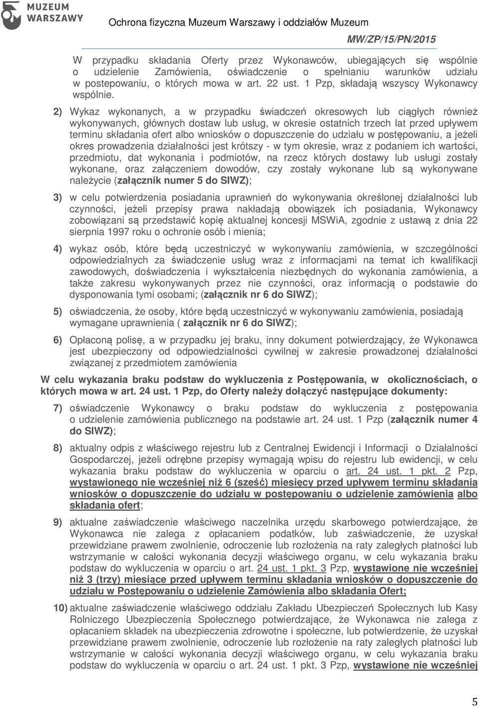 2) Wykaz wykonanych, a w przypadku świadczeń okresowych lub ciągłych również wykonywanych, głównych dostaw lub usług, w okresie ostatnich trzech lat przed upływem terminu składania ofert albo