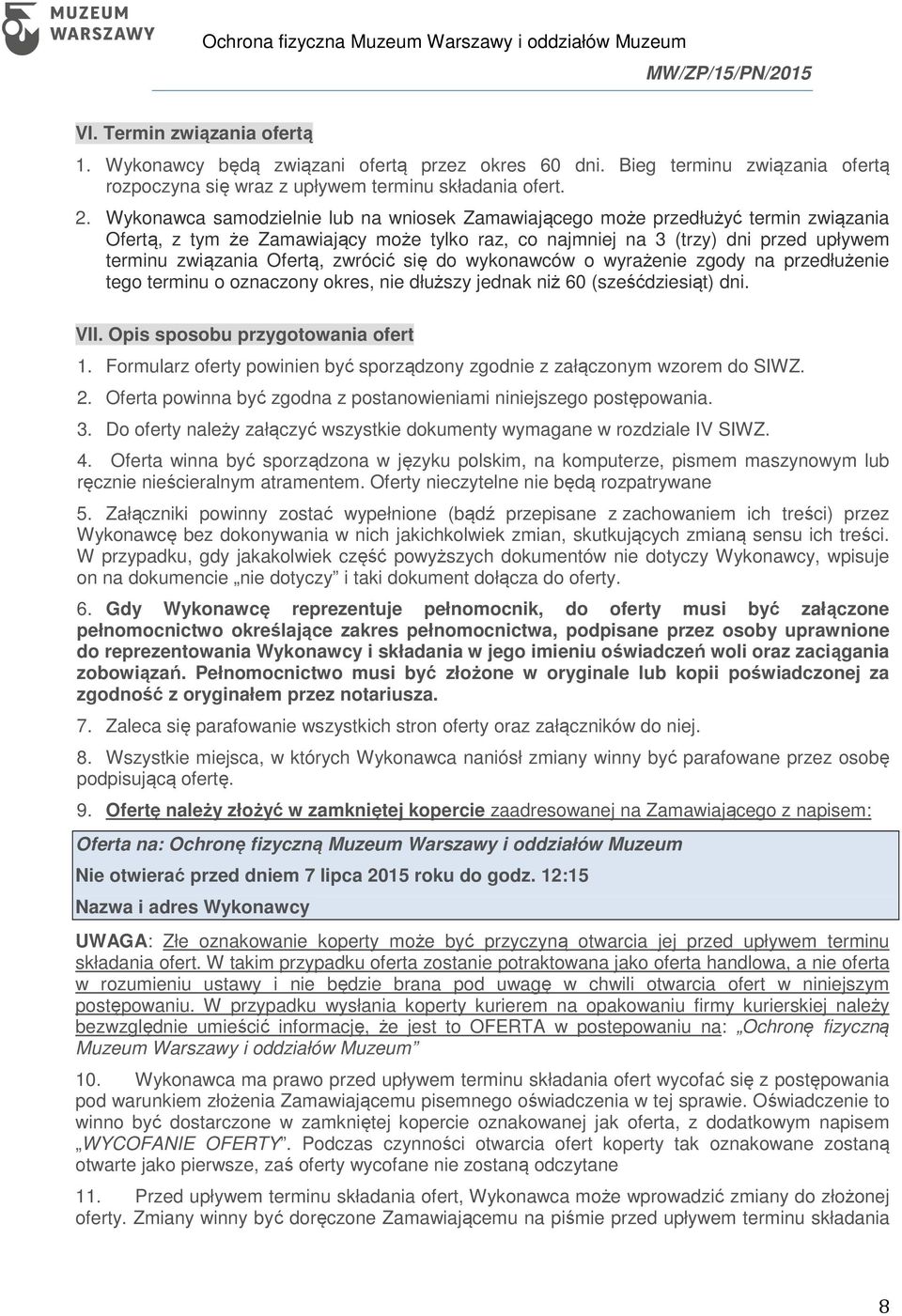 zwrócić się do wykonawców o wyrażenie zgody na przedłużenie tego terminu o oznaczony okres, nie dłuższy jednak niż 60 (sześćdziesiąt) dni. VII. Opis sposobu przygotowania ofert 1.