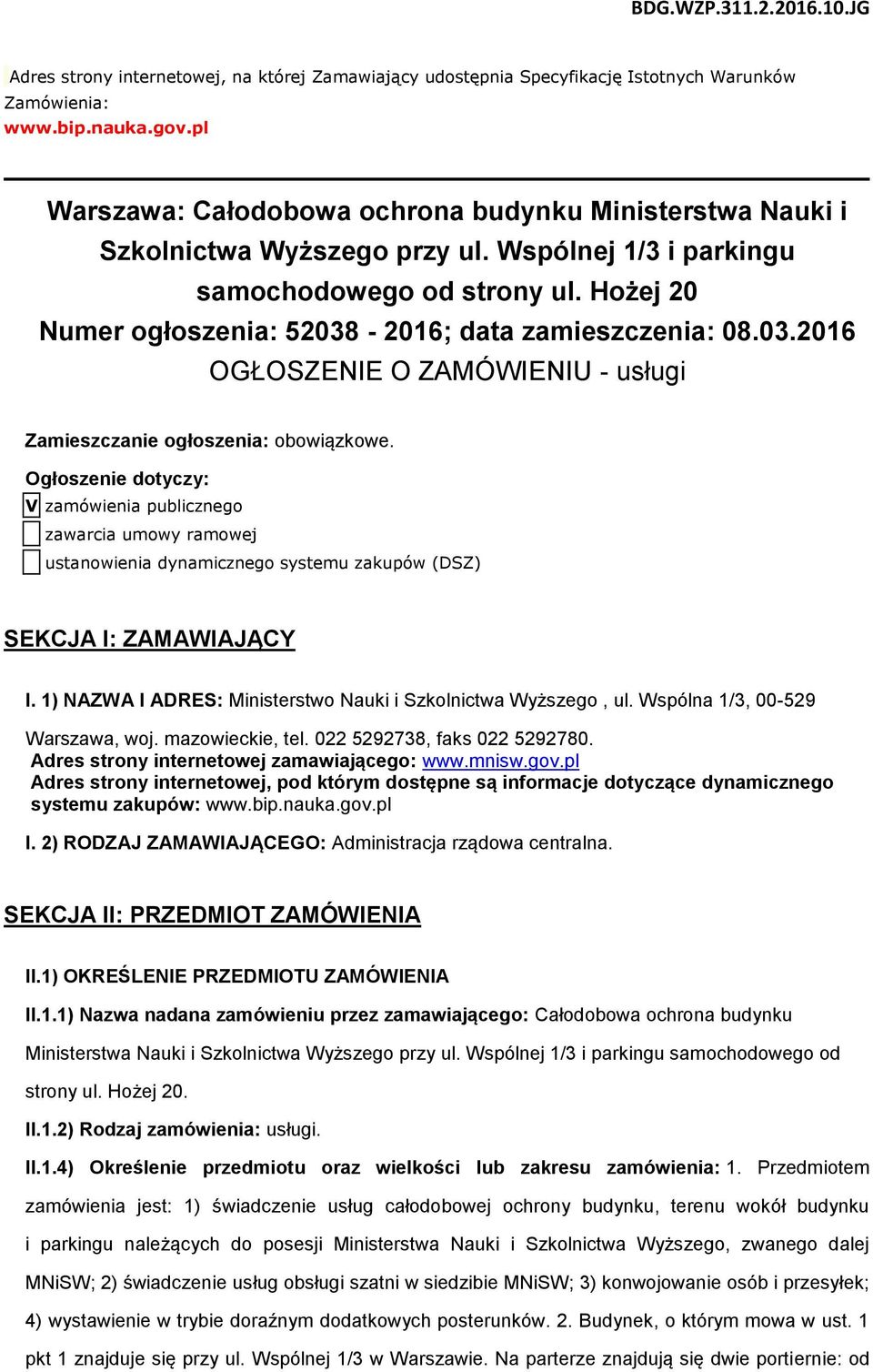 Hożej 20 Numer ogłoszenia: 52038-2016; data zamieszczenia: 08.03.2016 OGŁOSZENIE O ZAMÓWIENIU - usługi Zamieszczanie ogłoszenia: obowiązkowe.