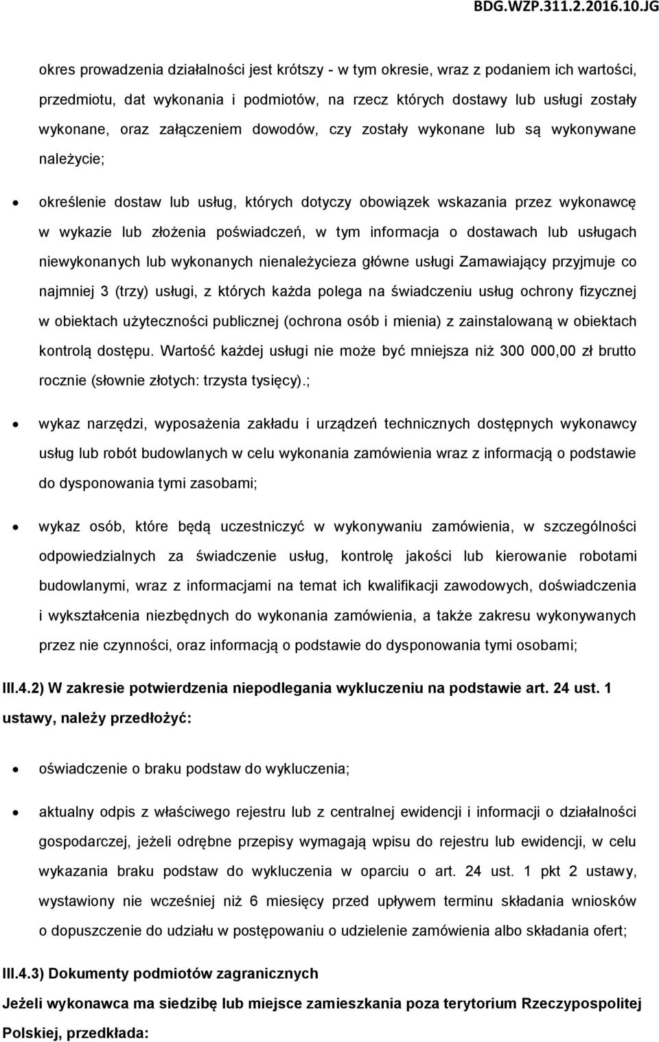 informacja o dostawach lub usługach niewykonanych lub wykonanych nienależycieza główne usługi Zamawiający przyjmuje co najmniej 3 (trzy) usługi, z których każda polega na świadczeniu usług ochrony