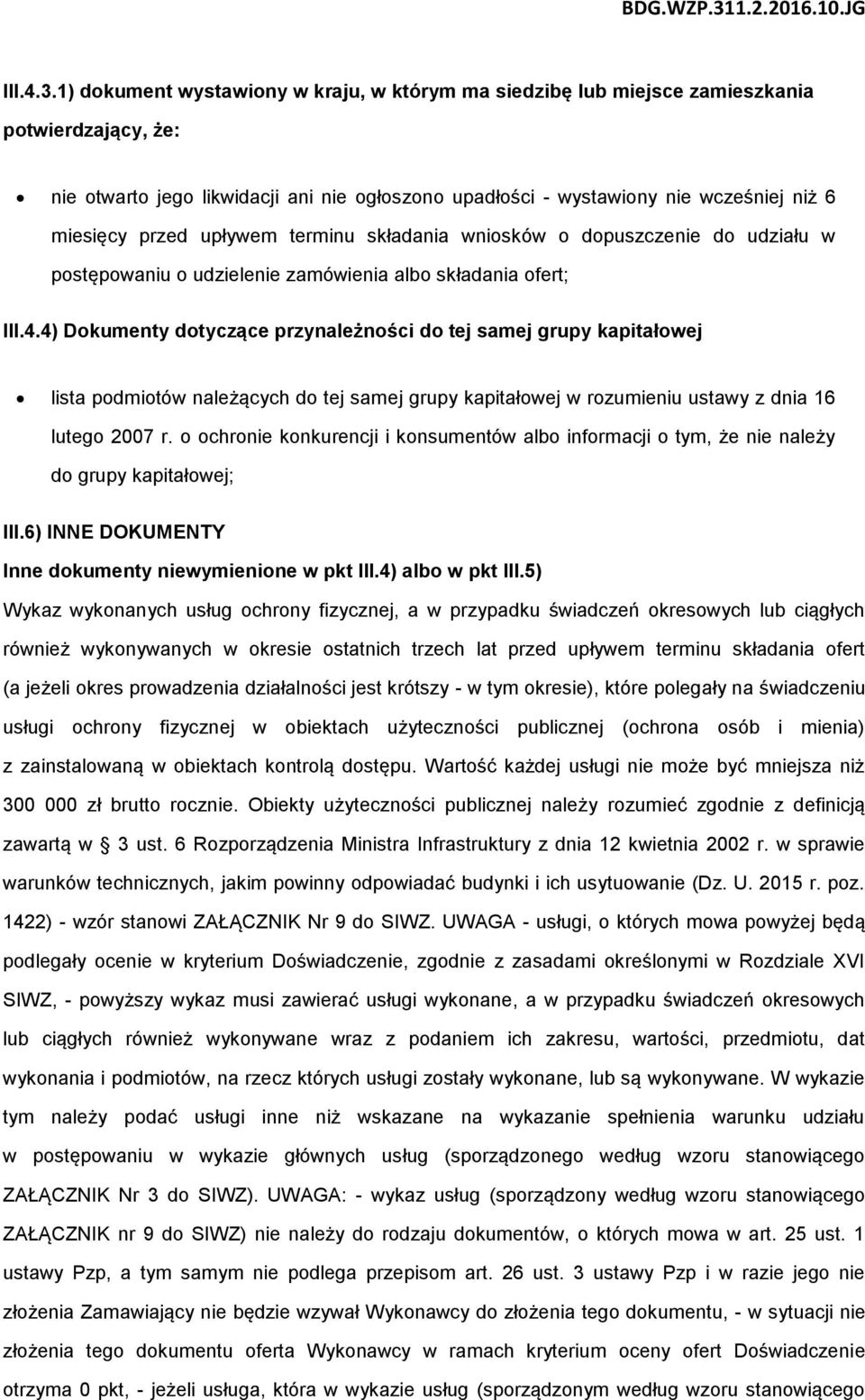 przed upływem terminu składania wniosków o dopuszczenie do udziału w postępowaniu o udzielenie zamówienia albo składania ofert; III.4.