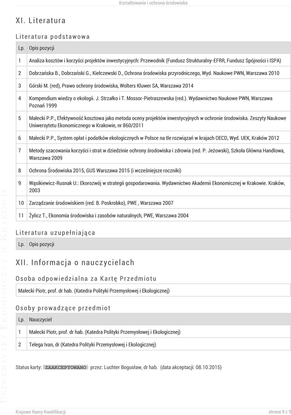 Strzałko i T. Mossor-Pietraszewska (red.). Wydawnictwo Naukowe PWN, Warszawa Poznań 1999 5 Małecki P.P., Efektywność kosztowa jako metoda oceny projektów inwestycyjnych w ochronie środowiska.