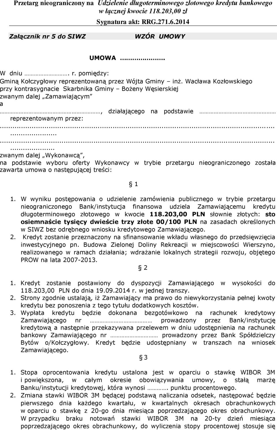 ........... zwanym dalej Wykonawcą, na podstawie wyboru oferty Wykonawcy w trybie przetargu nieograniczonego została zawarta umowa o następującej treści: 1 1.