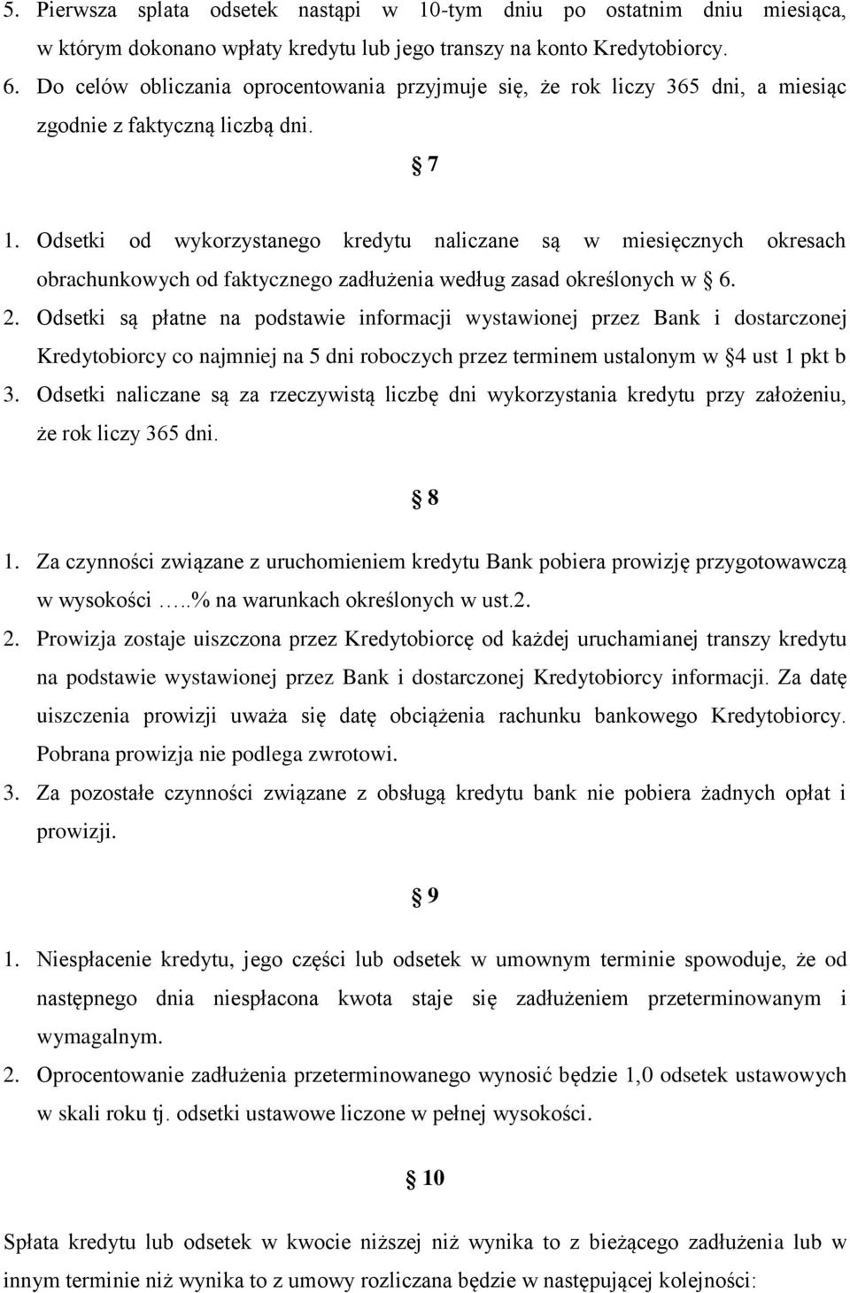 Odsetki od wykorzystanego kredytu naliczane są w miesięcznych okresach obrachunkowych od faktycznego zadłużenia według zasad określonych w 6. 2.