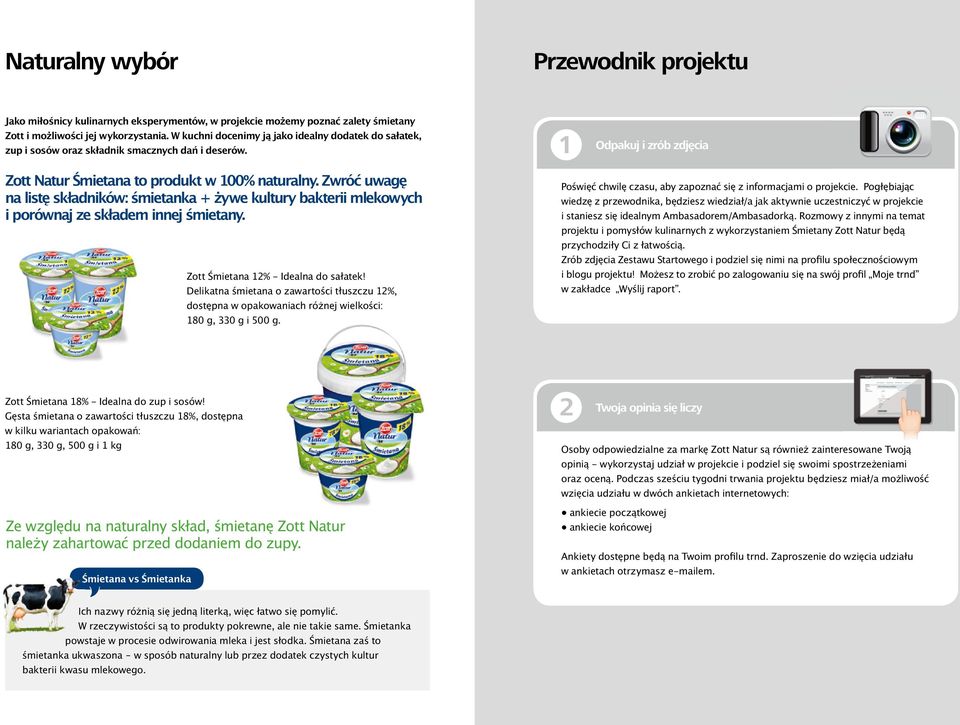 Zwróć uwagę na listę składników: śmietanka + żywe kultury bakterii mlekowych i porównaj ze składem innej śmietany. Zott Śmietana 12% - Idealna do sałatek!