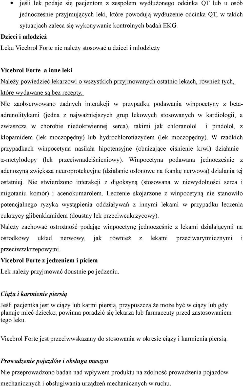 Dzieci i młodzież Leku Vicebrol Forte nie należy stosować u dzieci i młodzieży Vicebrol Forte a inne leki Należy powiedzieć lekarzowi o wszystkich przyjmowanych ostatnio lekach, również tych, które