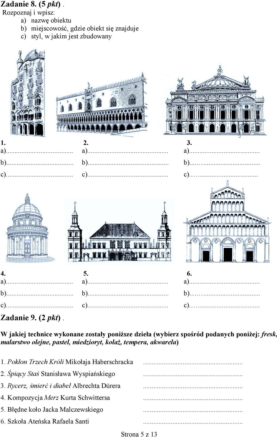 W jakiej technice wykonane zostały poniższe dzieła (wybierz spośród podanych poniżej: fresk, malarstwo olejne, pastel, miedzioryt, kolaż, tempera, akwarela) 1.