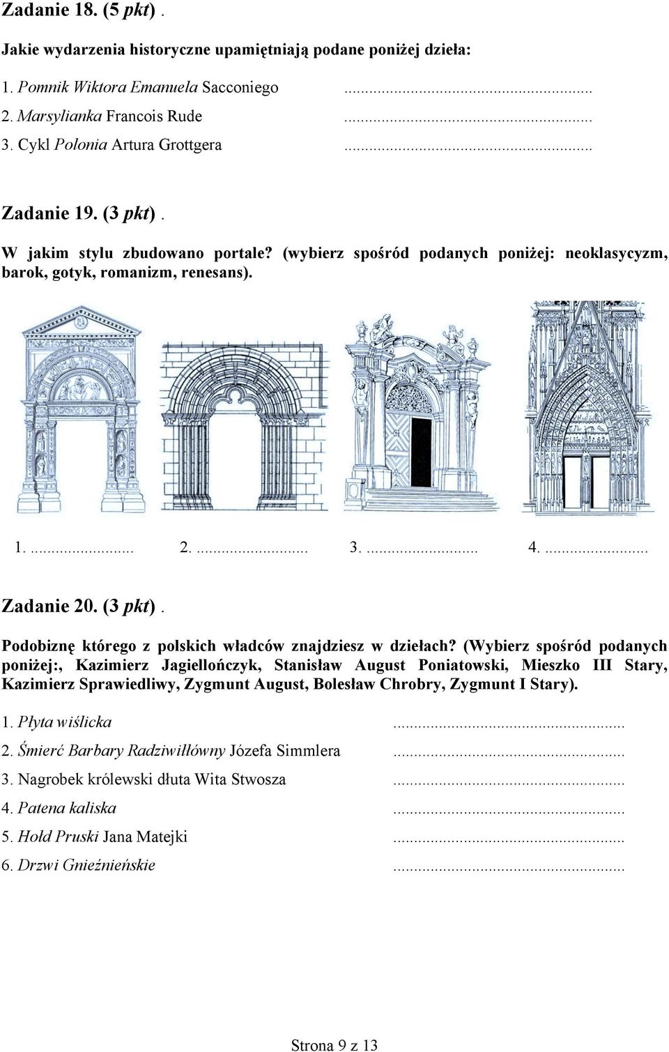 (Wybierz spośród podanych poniżej:, Kazimierz Jagiellończyk, Stanisław August Poniatowski, Mieszko III Stary, Kazimierz Sprawiedliwy, Zygmunt August, Bolesław Chrobry, Zygmunt I Stary). 1.