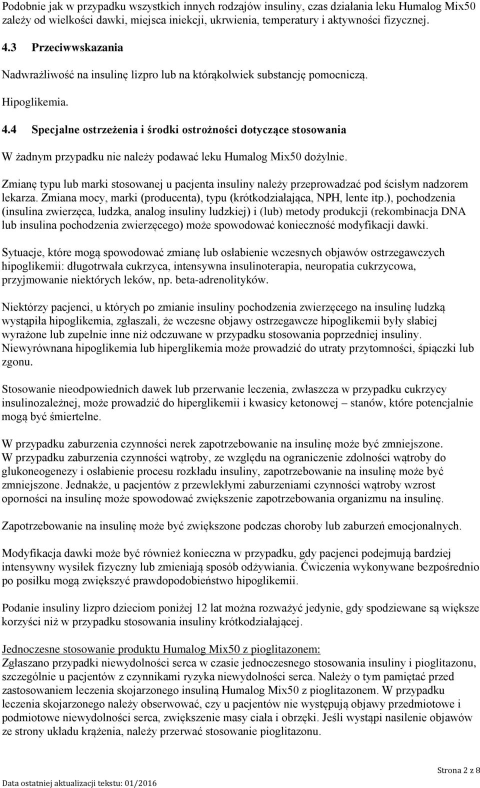 4 Specjalne ostrzeżenia i środki ostrożności dotyczące stosowania W żadnym przypadku nie należy podawać leku Humalog Mix50 dożylnie.
