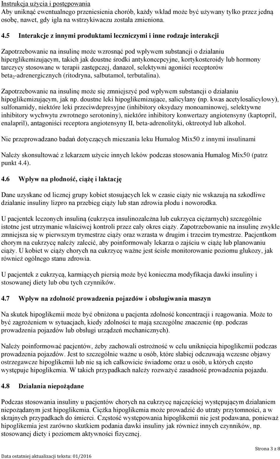 antykoncepcyjne, kortykosteroidy lub hormony tarczycy stosowane w terapii zastępczej, danazol, selektywni agoniści receptorów beta 2 -adrenergicznych (ritodryna, salbutamol, terbutalina).