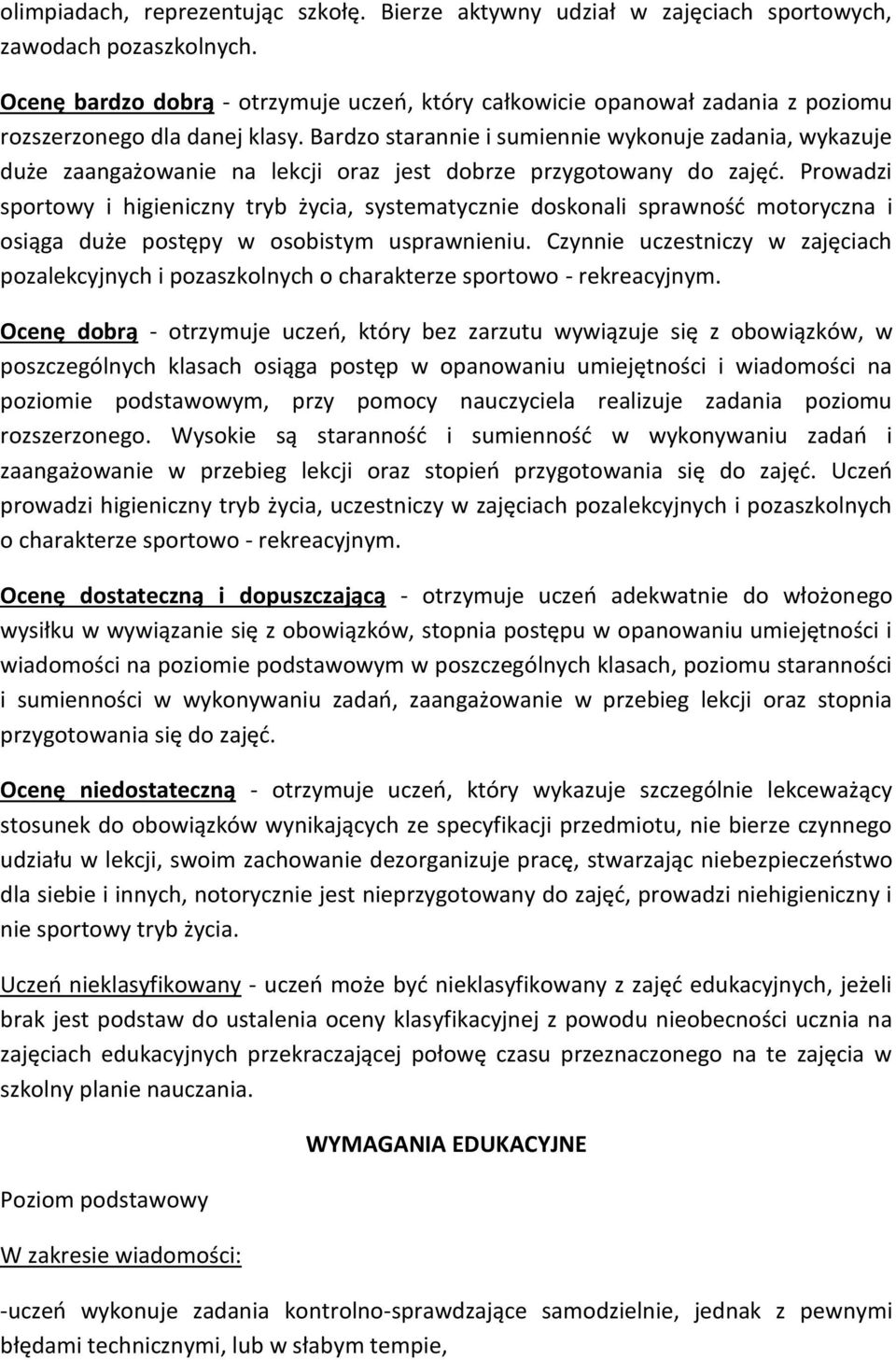 Bardzo starannie i sumiennie wykonuje zadania, wykazuje duże zaangażowanie na lekcji oraz jest dobrze przygotowany do zajęć.