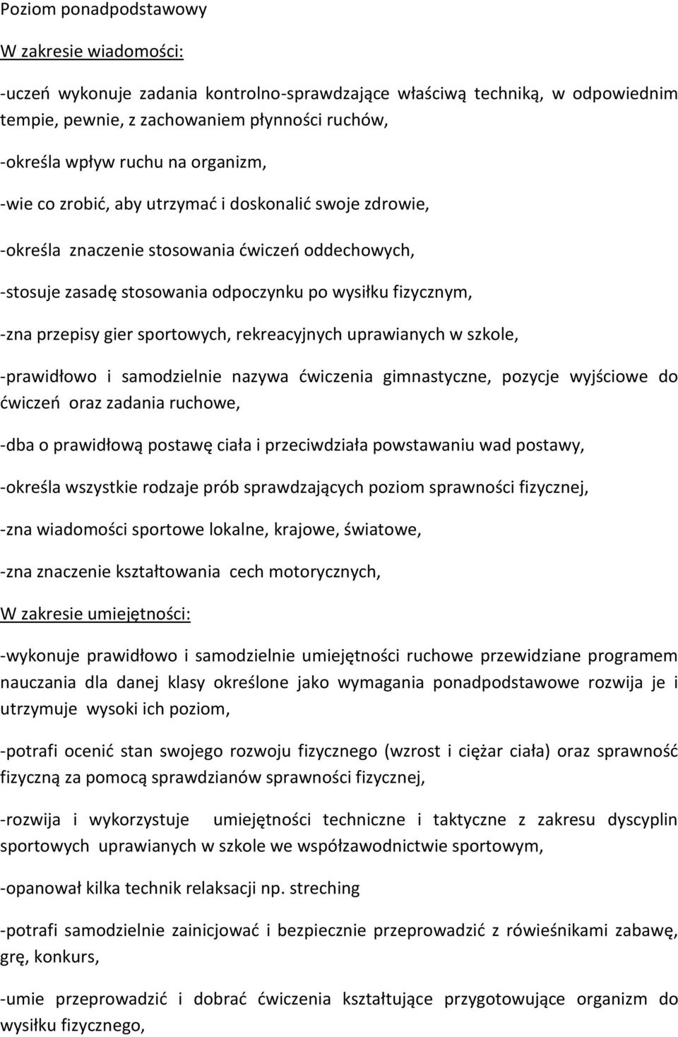 sportowych, rekreacyjnych uprawianych w szkole, -prawidłowo i samodzielnie nazywa ćwiczenia gimnastyczne, pozycje wyjściowe do ćwiczeń oraz zadania ruchowe, -dba o prawidłową postawę ciała i