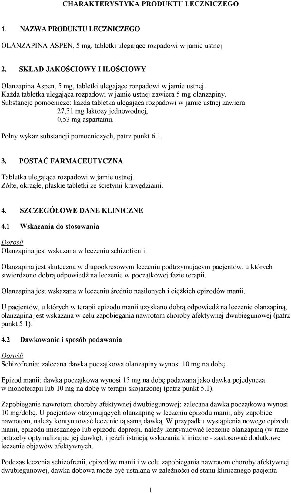 Substancje pomocnicze: każda tabletka ulegająca rozpadowi w jamie ustnej zawiera 27,31 mg laktozy jednowodnej, 0,53 mg aspartamu. Pełny wykaz substancji pomocniczych, patrz punkt 6.1. 3.