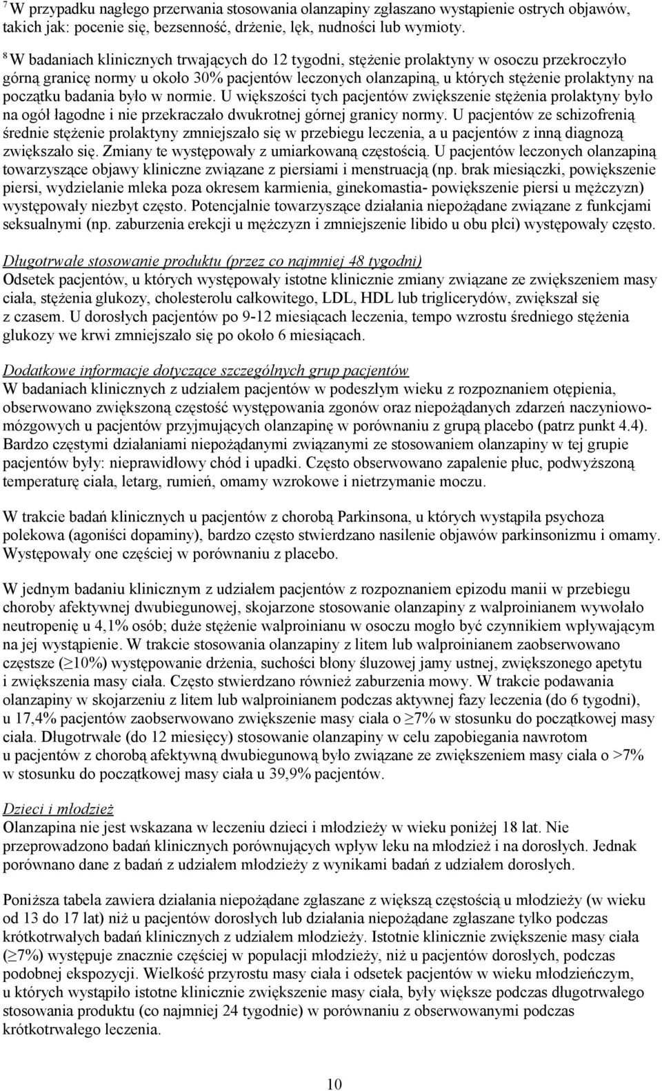 badania było w normie. U większości tych pacjentów zwiększenie stężenia prolaktyny było na ogół łagodne i nie przekraczało dwukrotnej górnej granicy normy.