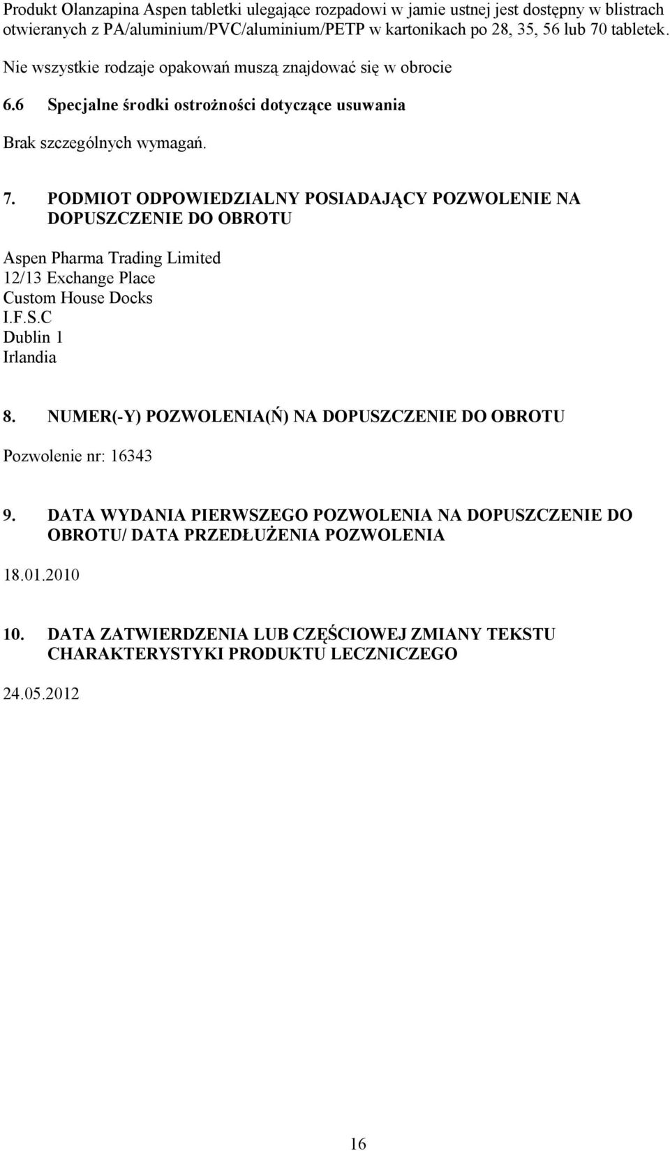 PODMIOT ODPOWIEDZIALNY POSIADAJĄCY POZWOLENIE NA DOPUSZCZENIE DO OBROTU Aspen Pharma Trading Limited 12/13 Exchange Place Custom House Docks I.F.S.C Dublin 1 Irlandia 8.