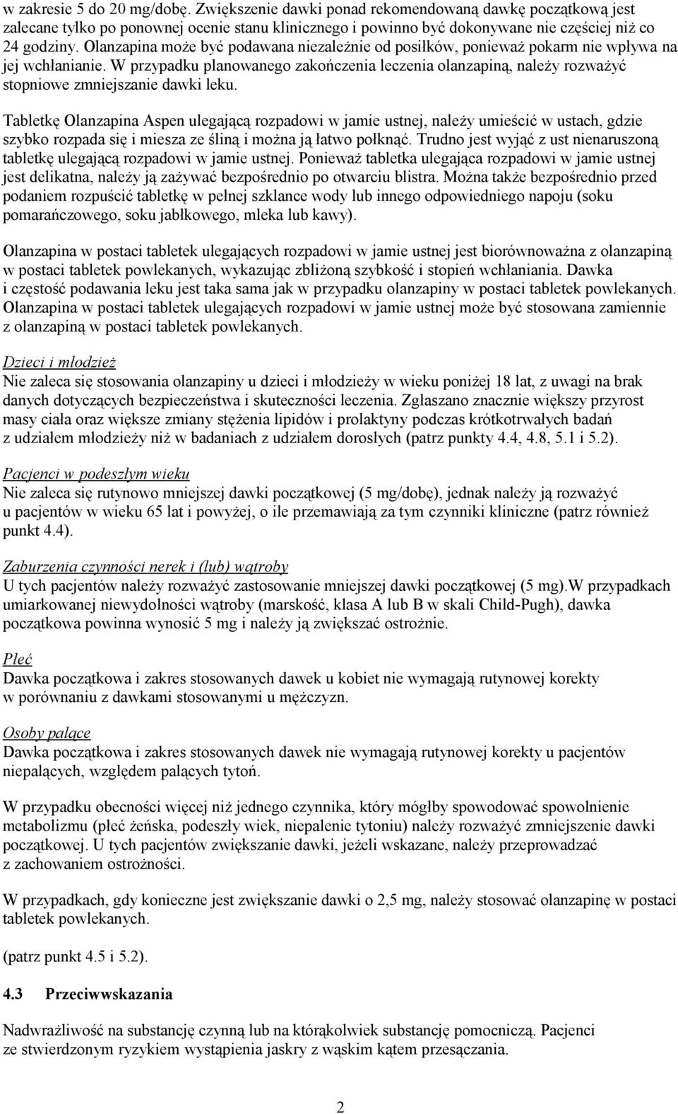 W przypadku planowanego zakończenia leczenia olanzapiną, należy rozważyć stopniowe zmniejszanie dawki leku.