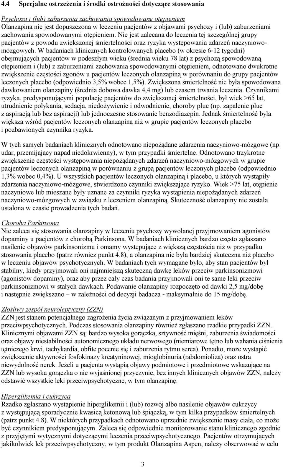 Nie jest zalecana do leczenia tej szczególnej grupy pacjentów z powodu zwiększonej śmiertelności oraz ryzyka występowania zdarzeń naczyniowomózgowych.