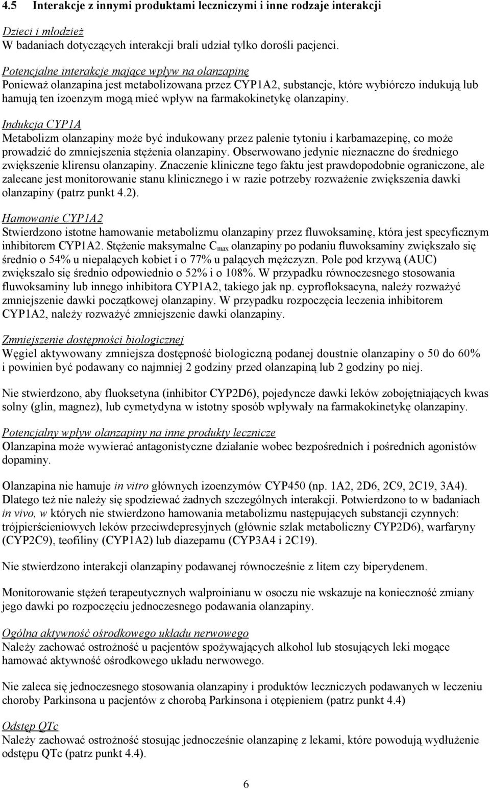 farmakokinetykę olanzapiny. Indukcja CYP1A Metabolizm olanzapiny może być indukowany przez palenie tytoniu i karbamazepinę, co może prowadzić do zmniejszenia stężenia olanzapiny.