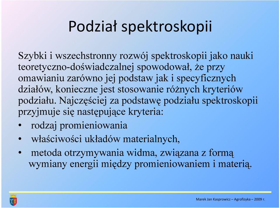 Najczęściej ę j za podstawę ę podziału spektroskopii p przyjmuje się następujące kryteria: rodzaj jpromieniowania