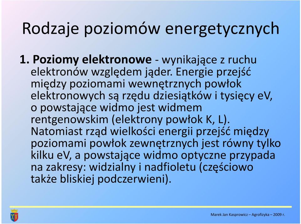 jest widmem rentgenowskim (elektrony powłok K, L).