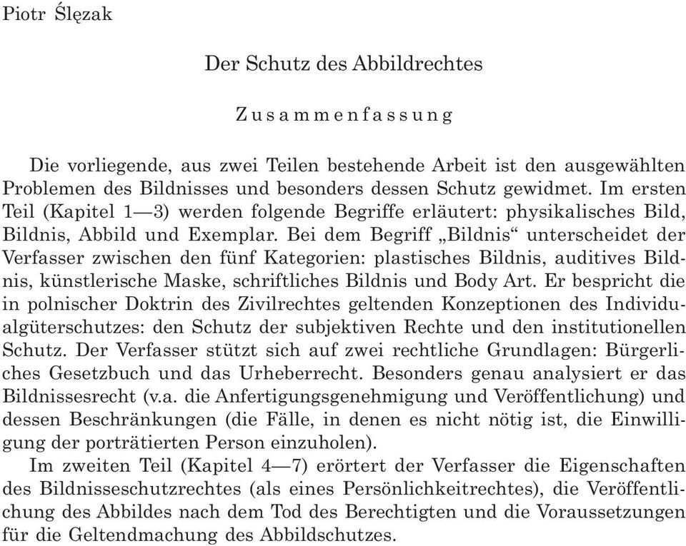 Bei dem Begriff Bildnis unterscheidet der Verfasser zwischen den fünf Kategorien: plastisches Bildnis, auditives Bildnis, künstlerische Maske, schriftliches Bildnis und Body Art.