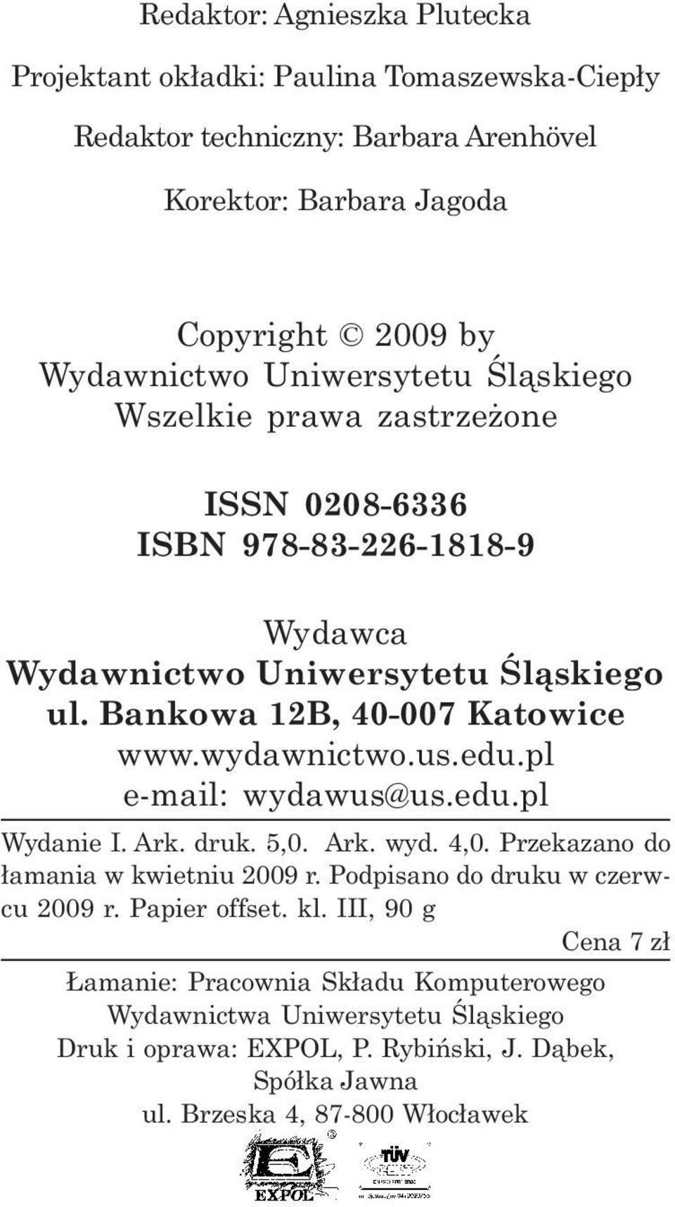 wydawnictwo.us.edu.pl e-mail: wydawus@us.edu.pl Wydanie I. Ark. druk. 5,0. Ark. wyd. 4,0. Przekazano do ³amania w kwietniu 2009 r. Podpisano do druku w czerwcu 2009 r.