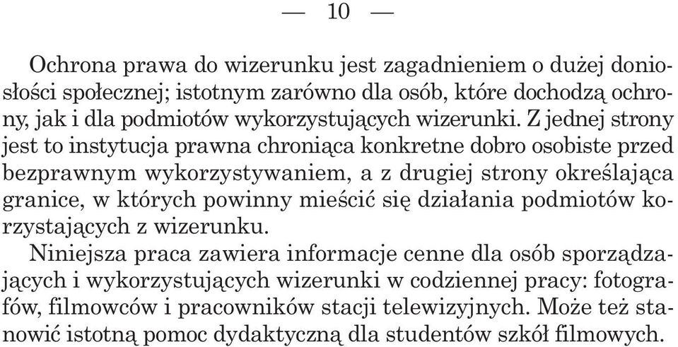 Z jednej strony jest to instytucja prawna chroni¹ca konkretne dobro osobiste przed bezprawnym wykorzystywaniem, a z drugiej strony okreœlaj¹ca granice, w których