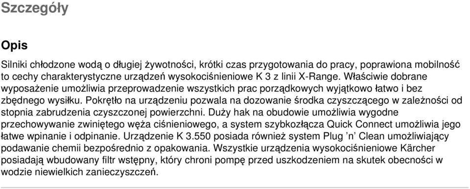 Pokrętło na urządzeniu pozwala na dozowanie środka czyszczącego w zależności od stopnia zabrudzenia czyszczonej powierzchni.