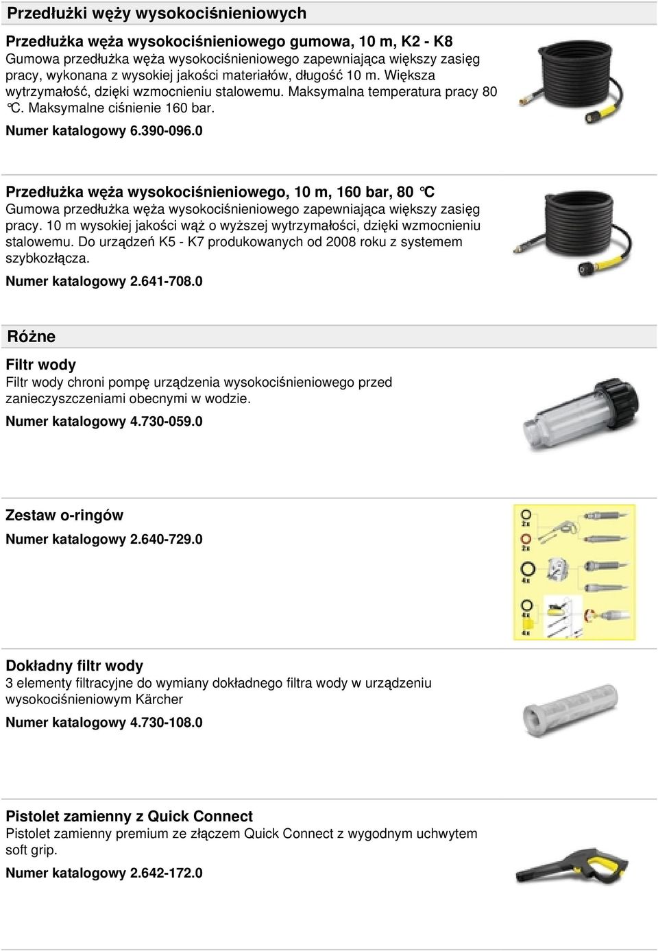 0 Przedłużka węża wysokociśnieniowego, 10 m, 160 bar, 80 C Gumowa przedłużka węża wysokociśnieniowego zapewniająca większy zasięg pracy.