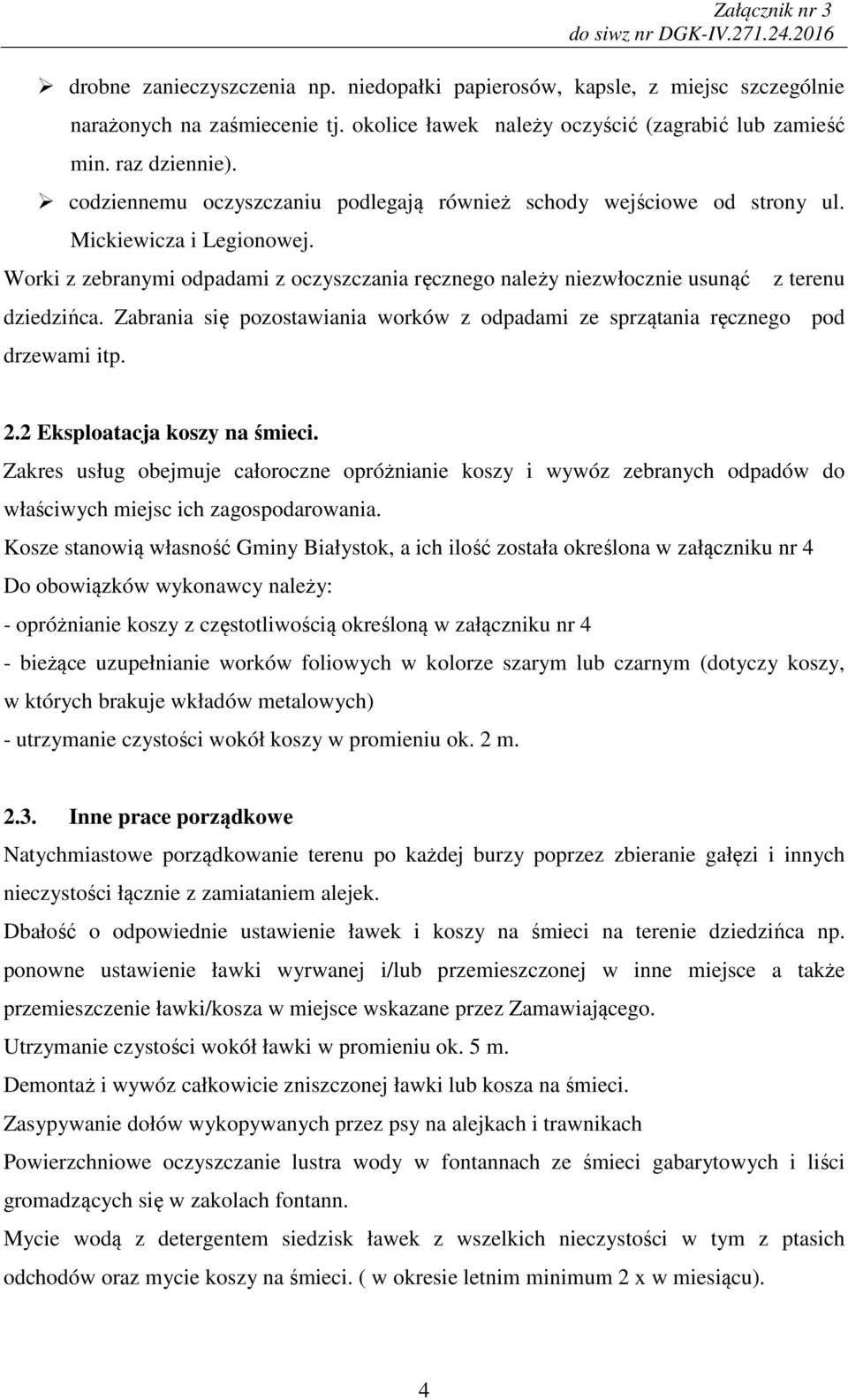 Zabrania się pozostawiania worków z odpadami ze sprzątania ręcznego pod drzewami itp. 2.2 Eksploatacja koszy na śmieci.