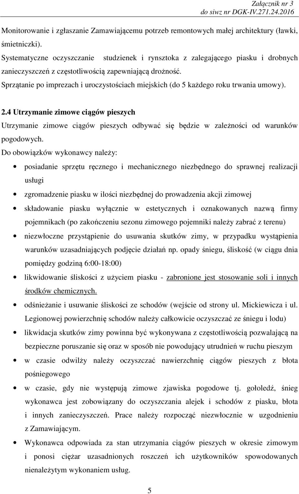 4 Utrzymanie zimowe ciągów pieszych Utrzymanie zimowe ciągów pieszych odbywać się będzie w zależności od warunków pogodowych.