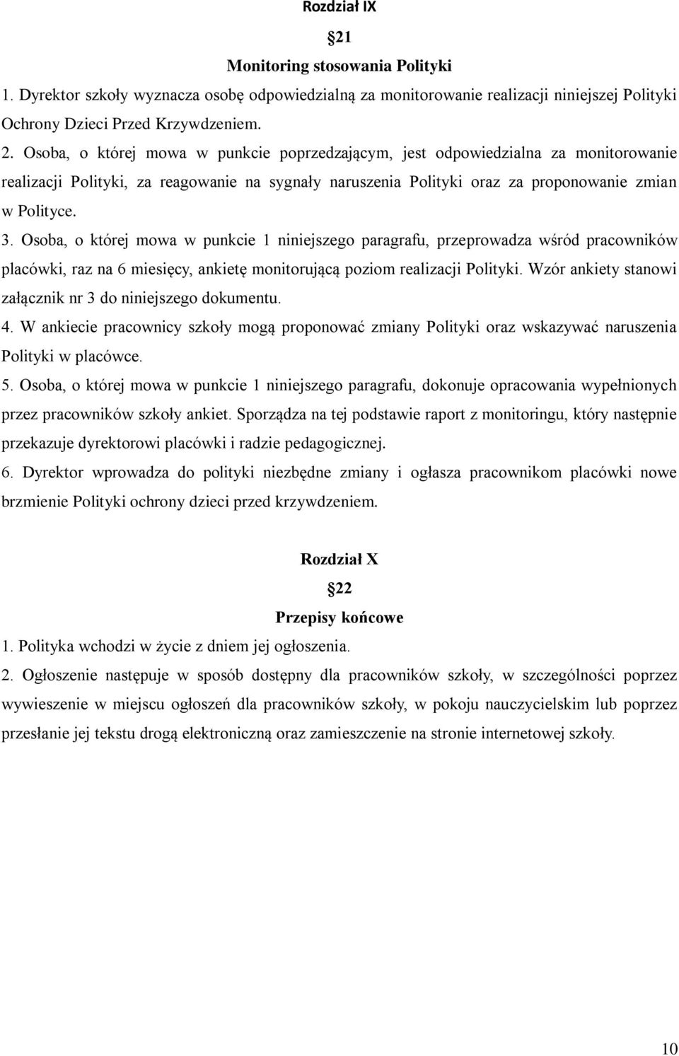 Osoba, o której mowa w punkcie poprzedzającym, jest odpowiedzialna za monitorowanie realizacji Polityki, za reagowanie na sygnały naruszenia Polityki oraz za proponowanie zmian w Polityce. 3.
