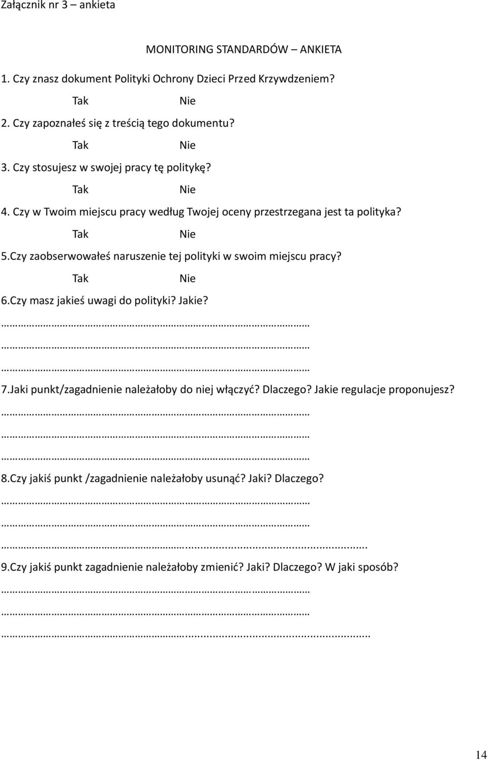 Czy w Twoim miejscu pracy według Twojej oceny przestrzegana jest ta polityka? Tak Nie 5.Czy zaobserwowałeś naruszenie tej polityki w swoim miejscu pracy? Tak Nie 6.