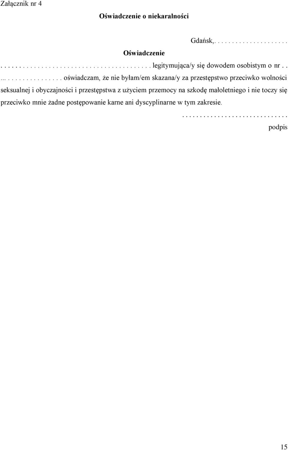i przestępstwa z użyciem przemocy na szkodę małoletniego i nie toczy się przeciwko mnie żadne postępowanie karne ani