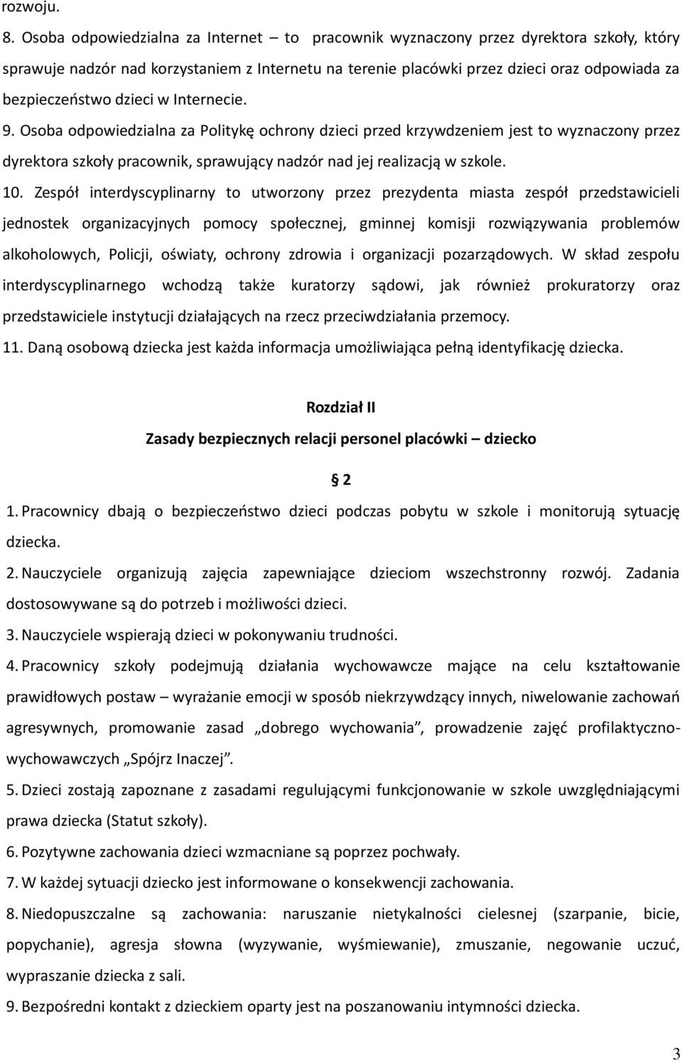 dzieci w Internecie. 9. Osoba odpowiedzialna za Politykę ochrony dzieci przed krzywdzeniem jest to wyznaczony przez dyrektora szkoły pracownik, sprawujący nadzór nad jej realizacją w szkole. 10.