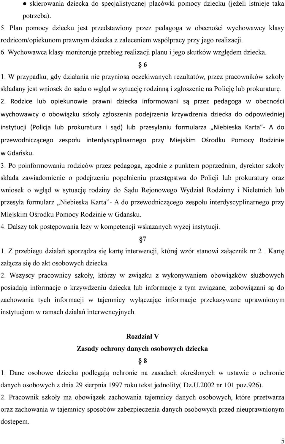 Wychowawca klasy monitoruje przebieg realizacji planu i jego skutków względem dziecka. 6 1.