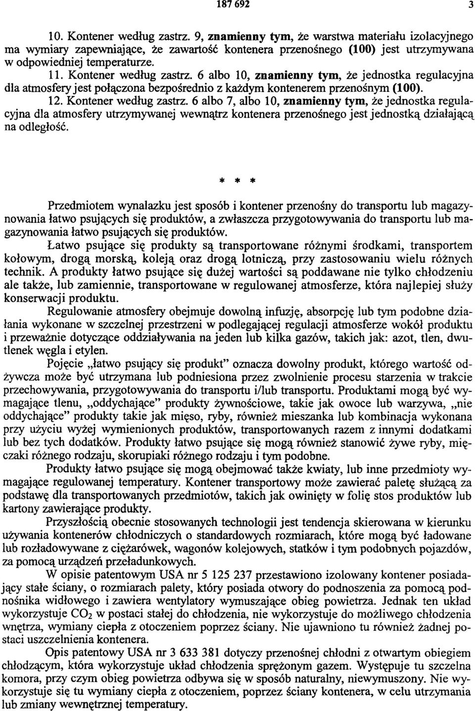 6 albo 10, znamienny tym, że jednostka regulacyjna dla atmosfery jest połączona bezpośrednio z każdym kontenerem przenośnym (100). 12. Kontener według zastrz.