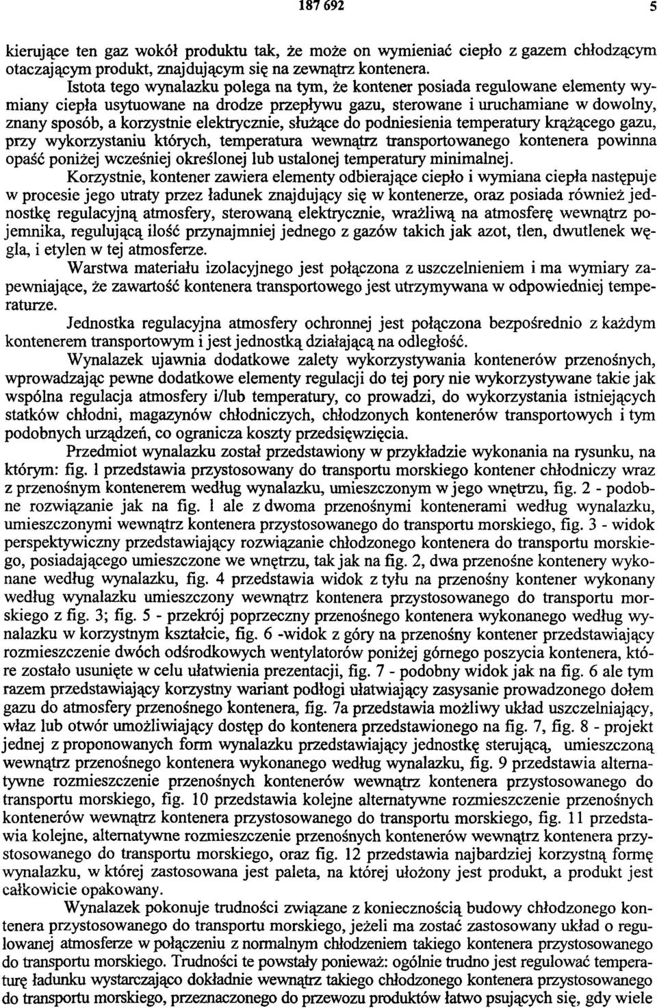 elektrycznie, służące do podniesienia temperatury krążącego gazu, przy wykorzystaniu których, temperatura wewnątrz transportowanego kontenera powinna opaść poniżej wcześniej określonej lub ustalonej