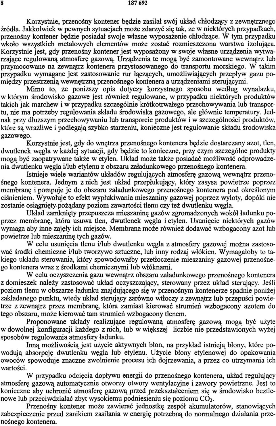 W tym przypadku wkoło wszystkich metalowych elementów może zostać rozmieszczona warstwa izolująca.