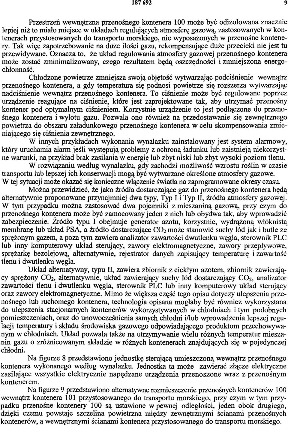 Oznacza to, że układ regulowania atmosfery gazowej przenośnego kontenera może zostać zminimalizowany, czego rezultatem będą oszczędności i zmniejszona energochłonność.