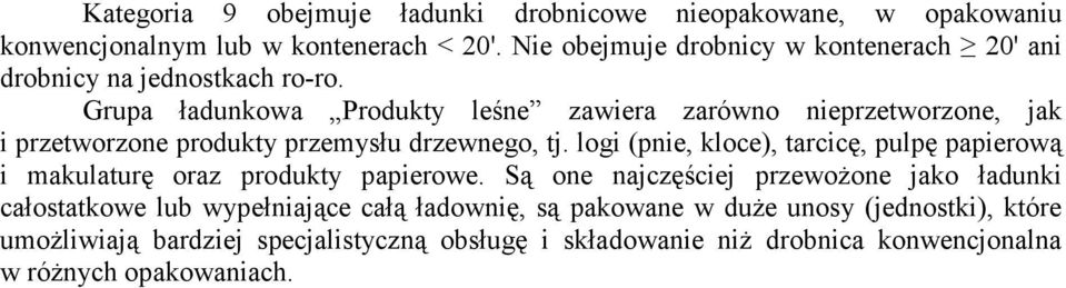Grupa ładunkowa Produkty leśne zawiera zarówno nieprzetworzone, jak i przetworzone produkty przemysłu drzewnego, tj.