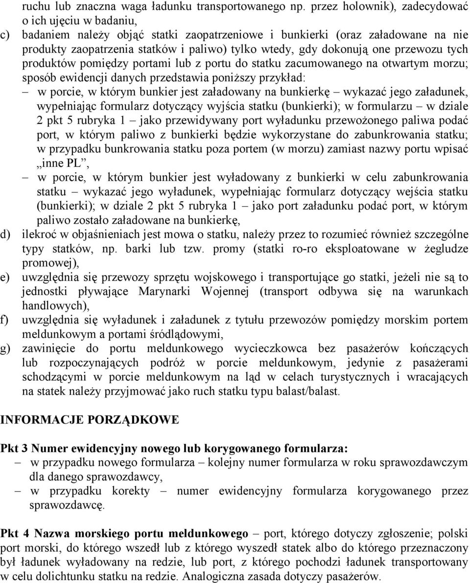dokonują one przewozu tych produktów pomiędzy portami lub z portu do statku zacumowanego na otwartym morzu; sposób ewidencji danych przedstawia poniższy przykład: w porcie, w którym bunkier jest
