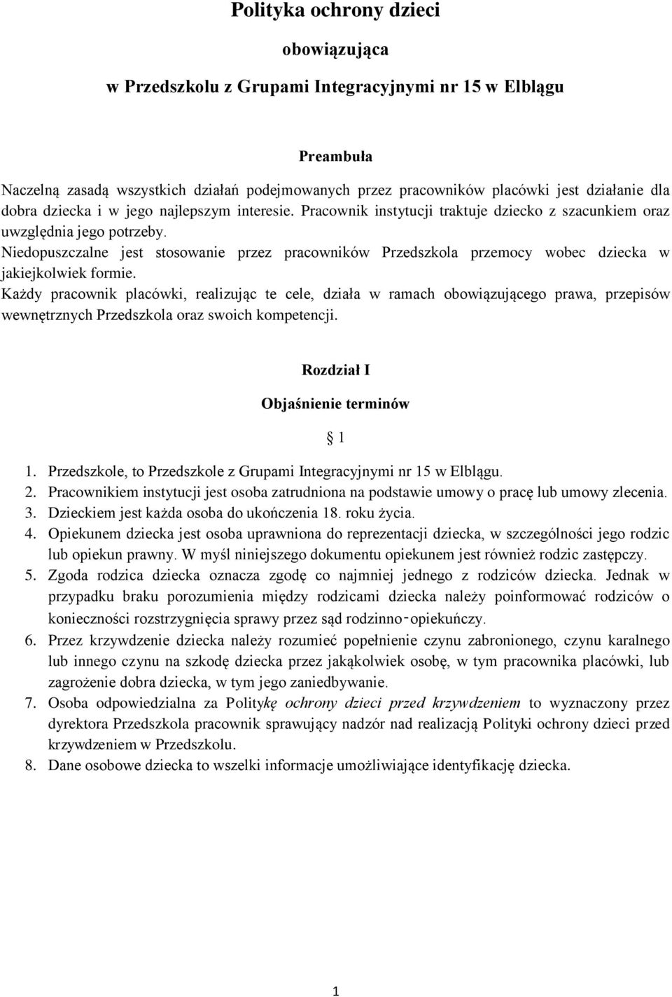 Niedopuszczalne jest stosowanie przez pracowników Przedszkola przemocy wobec dziecka w jakiejkolwiek formie.