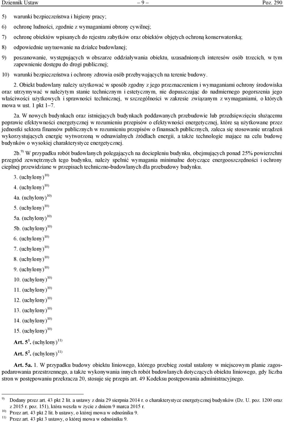 konserwatorską; 8) odpowiednie usytuowanie na działce budowlanej; 9) poszanowanie, występujących w obszarze oddziaływania obiektu, uzasadnionych interesów osób trzecich, w tym zapewnienie dostępu do